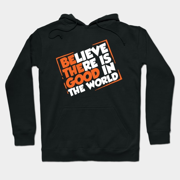 Be The Good - Inspirational Motivational Quotes - Believe There is Good in the World Positive Hoodie by fiar32